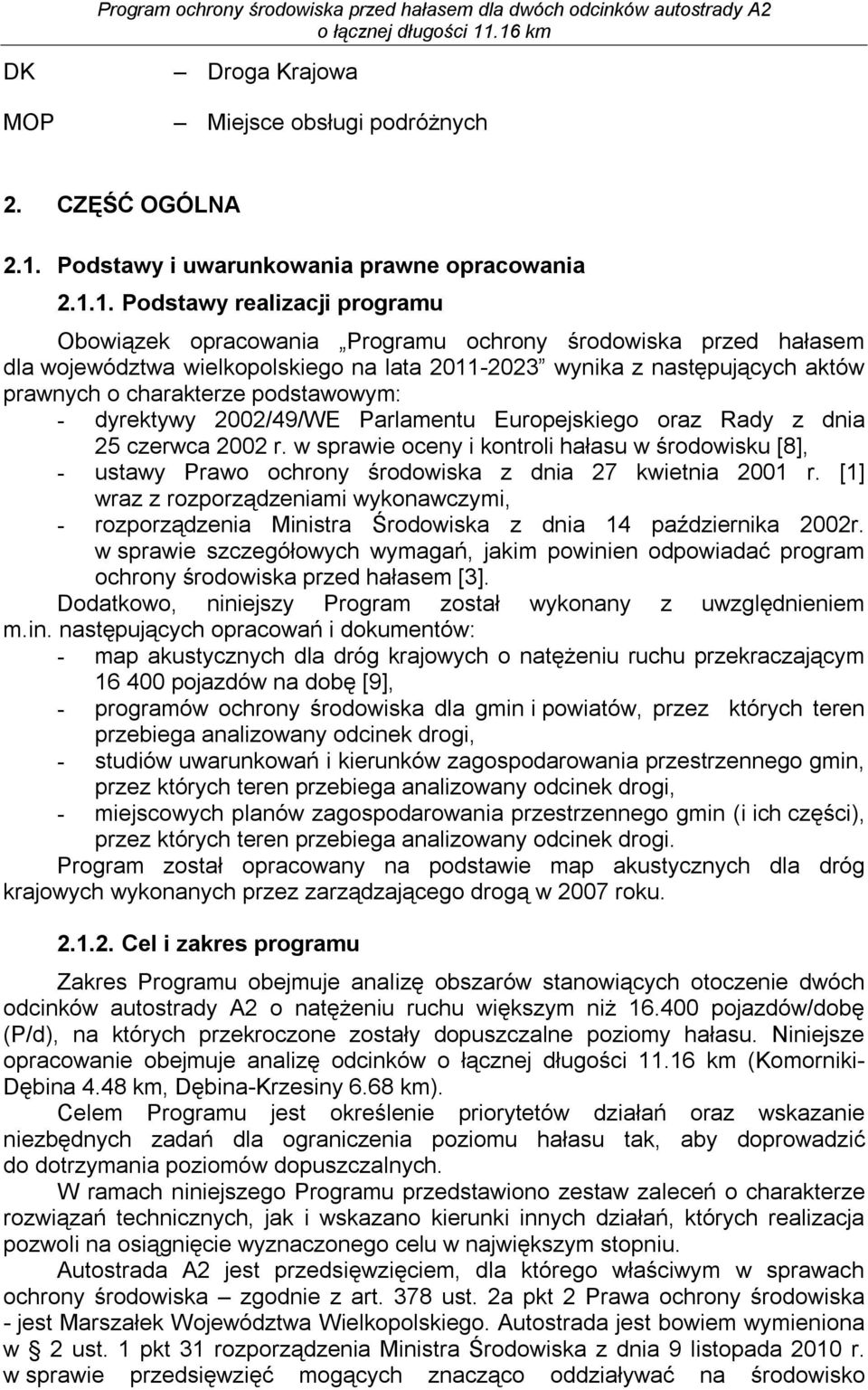 1. Podstawy realizacji programu Obowiązek opracowania Programu ochrony środowiska przed hałasem dla województwa wielkopolskiego na lata 2011-2023 wynika z następujących aktów prawnych o charakterze
