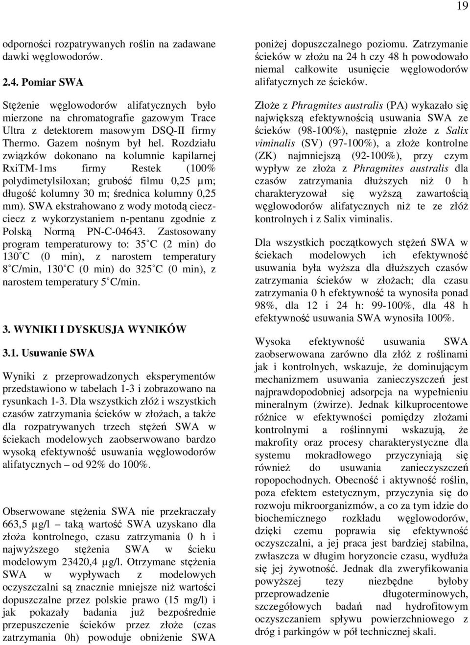 Rozdziału związków dokonano na kolumnie kapilarnej RxiTM-1ms firmy Restek (100% polydimetylsiloxan; grubość filmu 0,25 µm; długość kolumny 30 m; średnica kolumny 0,25 mm).