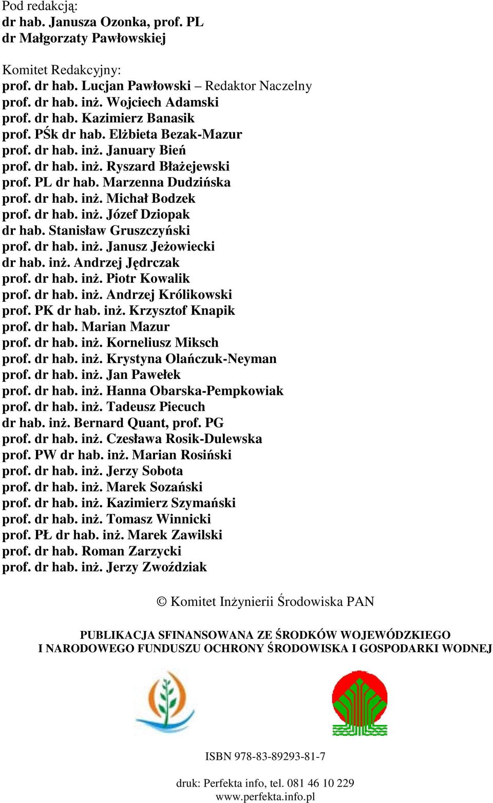 Stanisław Gruszczyński prof. dr hab. inŝ. Janusz JeŜowiecki dr hab. inŝ. Andrzej Jędrczak prof. dr hab. inŝ. Piotr Kowalik prof. dr hab. inŝ. Andrzej Królikowski prof. PK dr hab. inŝ. Krzysztof Knapik prof.