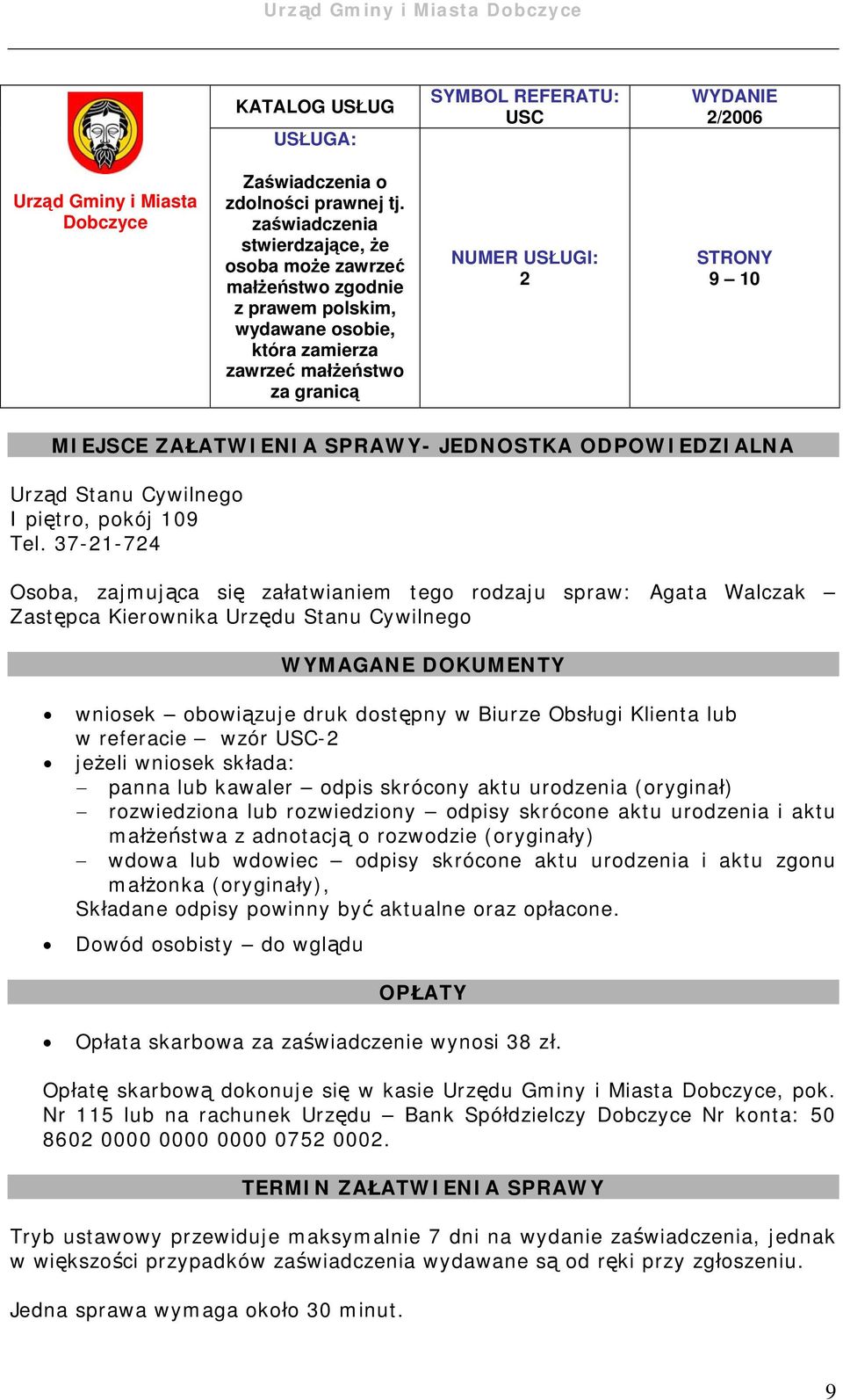 SPRAWY- JEDNOSTKA ODPOWIEDZIALNA Urząd Stanu Cywilnego I piętro, pokój 109 Tel.