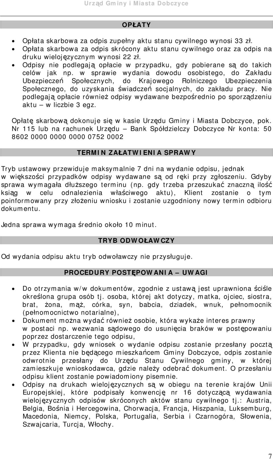 w sprawie wydania dowodu osobistego, do Zakładu Ubezpieczeń Społecznych, do Krajowego Rolniczego Ubezpieczenia Społecznego, do uzyskania świadczeń socjalnych, do zakładu pracy.