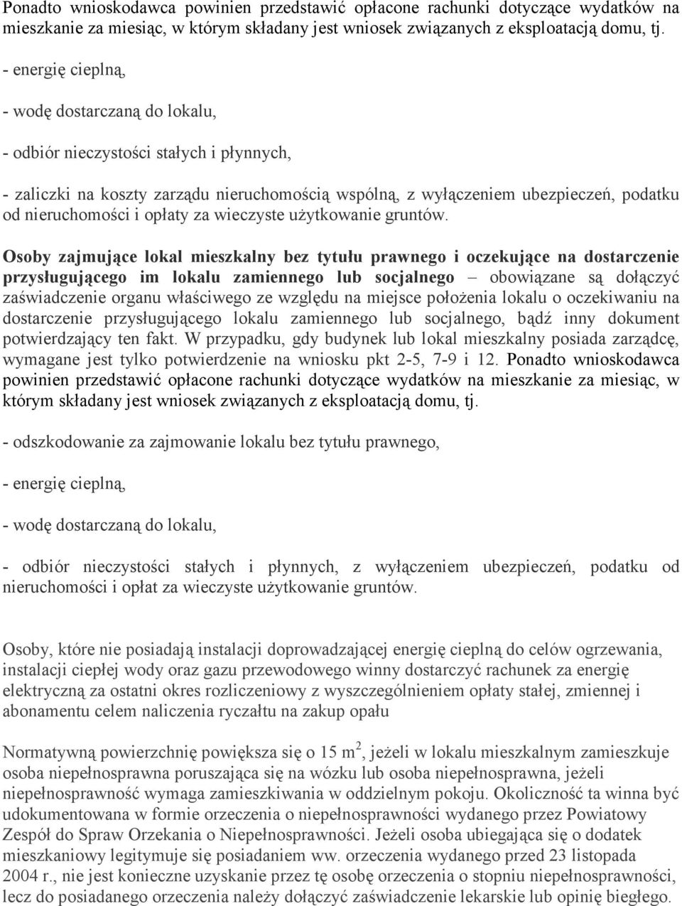 Osoby zajmujące lokal mieszkalny bez tytułu prawnego i oczekujące na dostarczenie przysługującego im lokalu zamiennego lub socjalnego obowiązane są dołączyć zaświadczenie organu właściwego ze względu