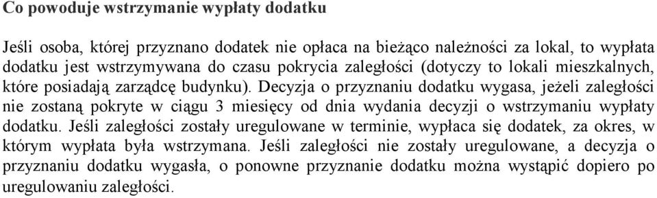 Decyzja o przyznaniu dodatku wygasa, jeżeli zaległości nie zostaną pokryte w ciągu 3 miesięcy od dnia wydania decyzji o wstrzymaniu wypłaty dodatku.