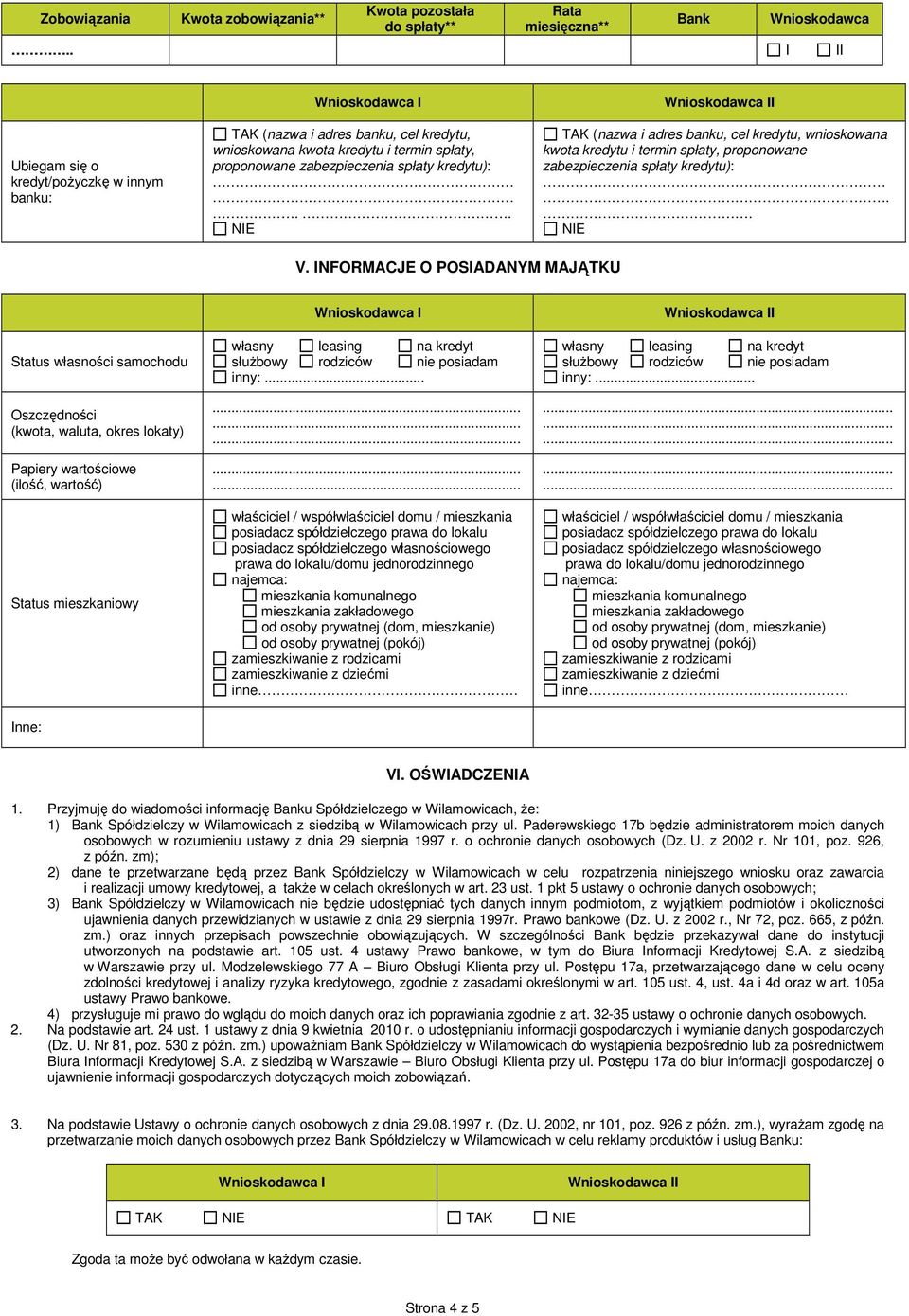 . NIE I TAK (nazwa i adres banku, cel kredytu, wnioskowana kwota kredytu i termin spłaty, proponowane zabezpieczenia spłaty kredytu):.. NIE V.