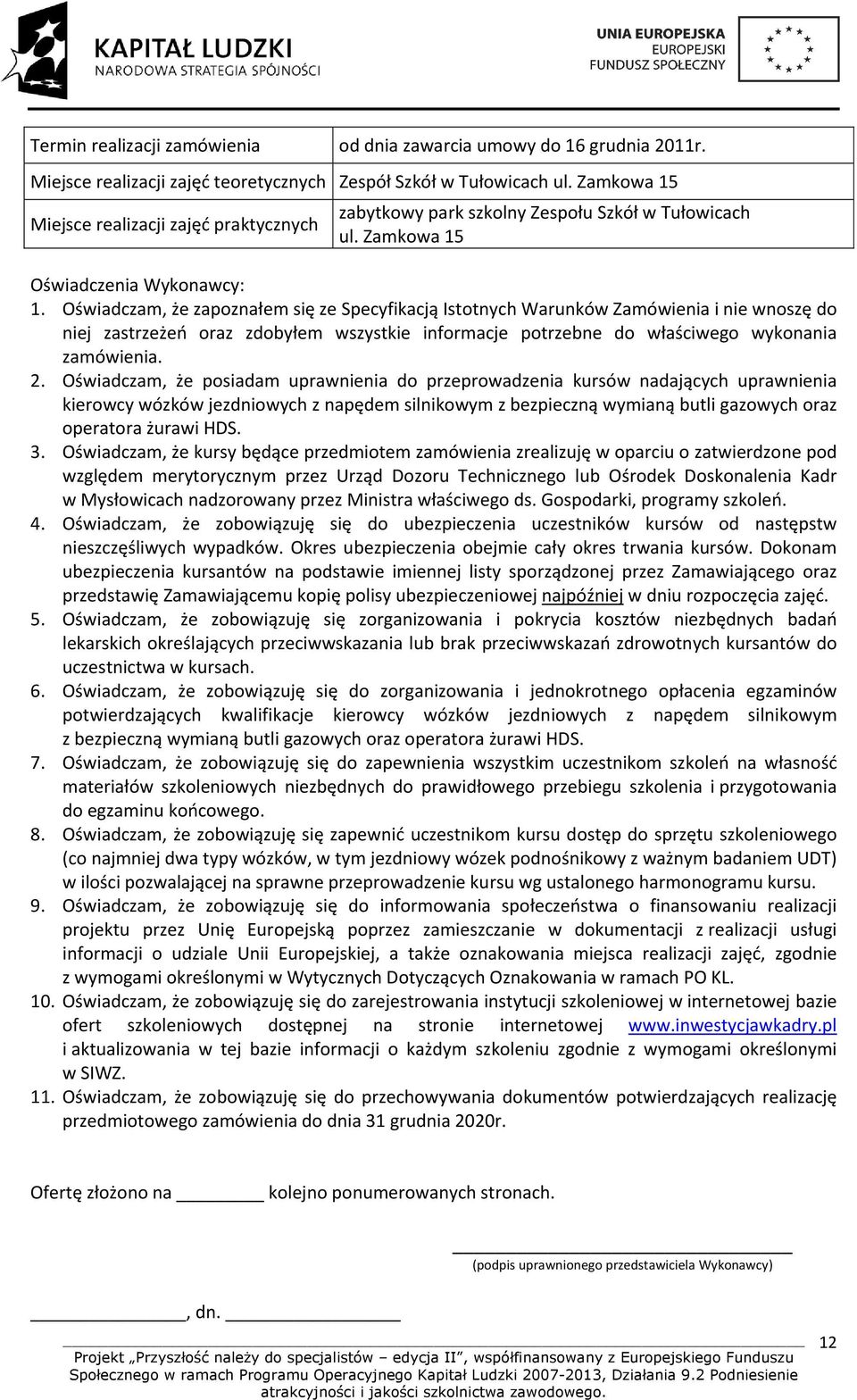 Oświadczam, że zapoznałem się ze Specyfikacją Istotnych Warunków Zamówienia i nie wnoszę do niej zastrzeżeń oraz zdobyłem wszystkie informacje potrzebne do właściwego wykonania zamówienia. 2.