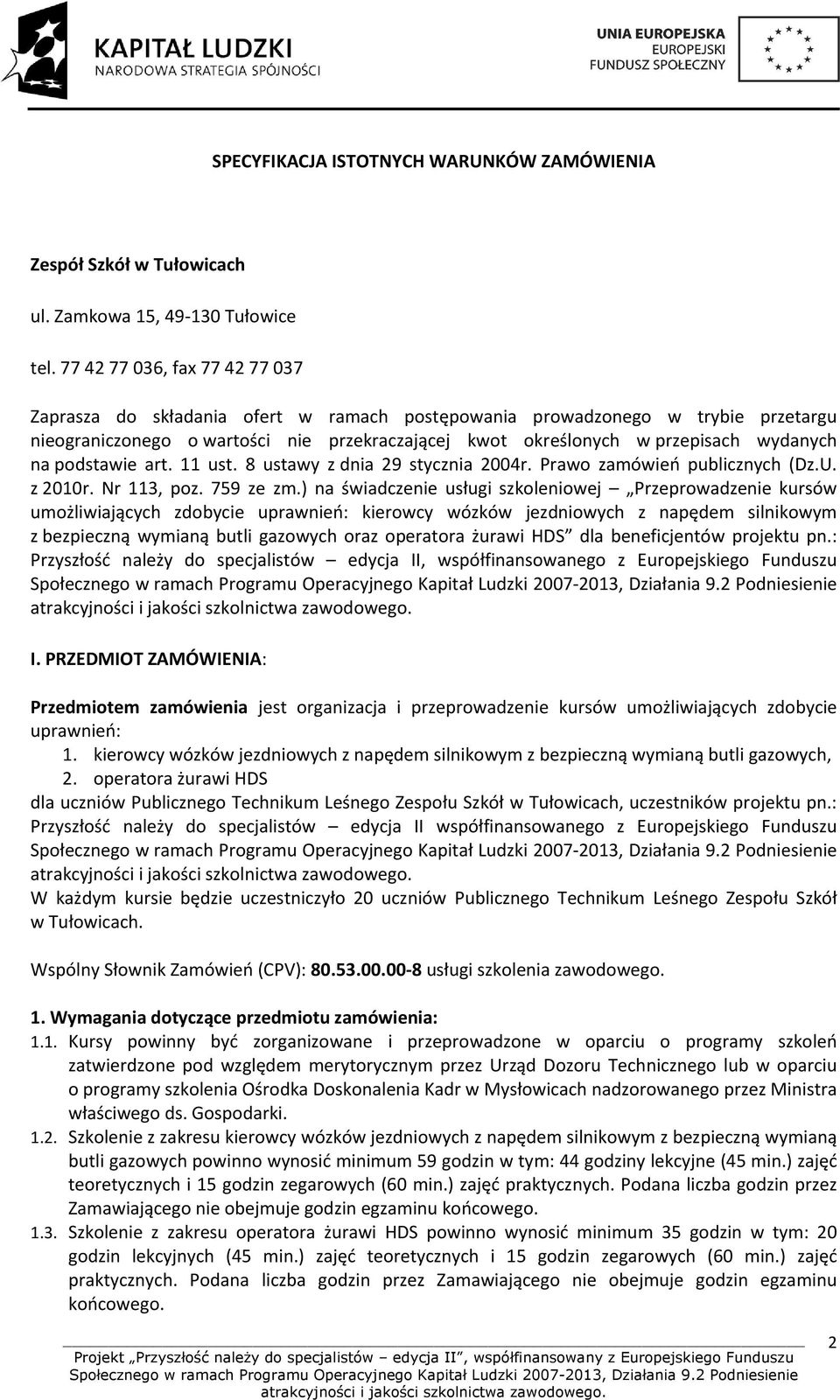 na podstawie art. 11 ust. 8 ustawy z dnia 29 stycznia 2004r. Prawo zamówień publicznych (Dz.U. z 2010r. Nr 113, poz. 759 ze zm.