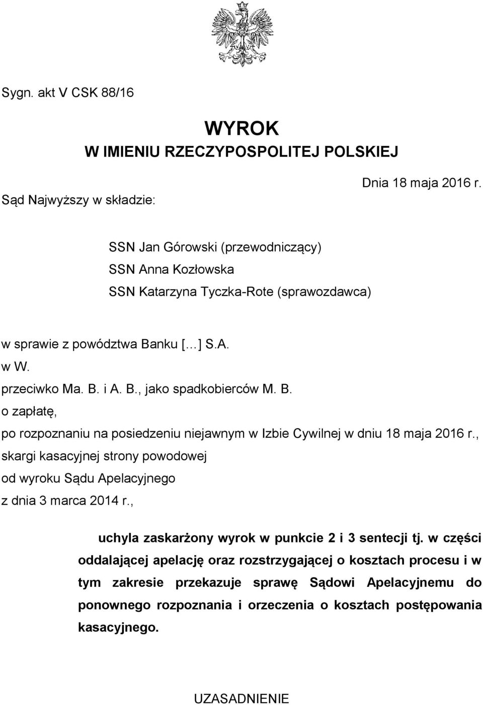 nku [ ] S.A. w W. przeciwko Ma. B. i A. B., jako spadkobierców M. B. o zapłatę, po rozpoznaniu na posiedzeniu niejawnym w Izbie Cywilnej w dniu 18 maja 2016 r.