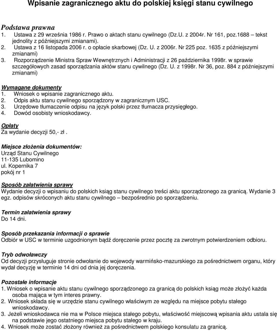 w sprawie szczegółowych zasad sporządzania aktów stanu cywilnego (Dz. U. z 1998r. Nr 36, poz. 884 z późniejszymi zmianami) 1. Wniosek o wpisanie zagranicznego aktu. 2.