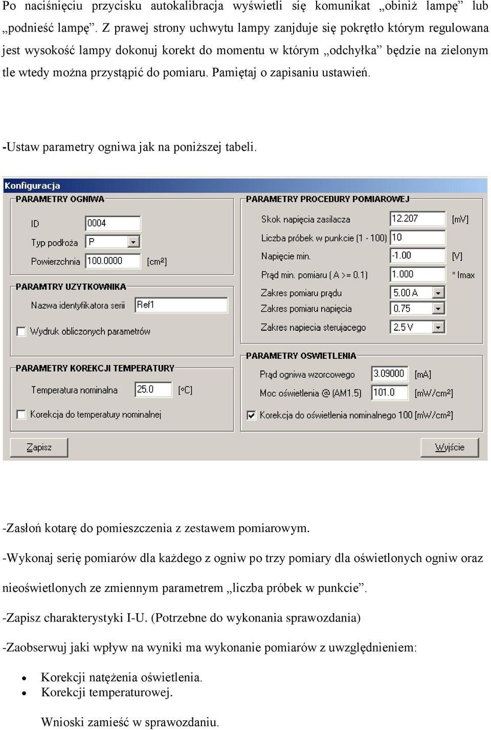 Pamiętaj o zapisaniu ustawień. -Ustaw parametry ogniwa jak na poniższej tabeli. -Zasłoń kotarę do pomieszczenia z zestawem pomiarowym.