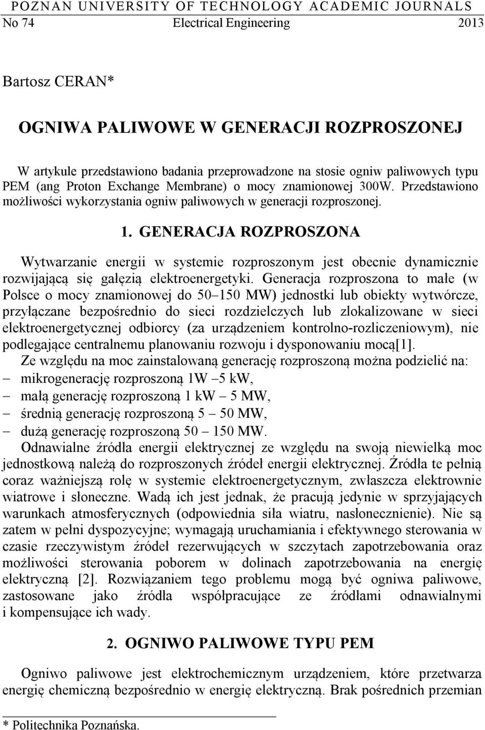 GENERACJA ROZPROSZONA Wytwarzanie energii w systemie rozproszonym jest obecnie dynamicznie rozwijającą się gałęzią elektroenergetyki.