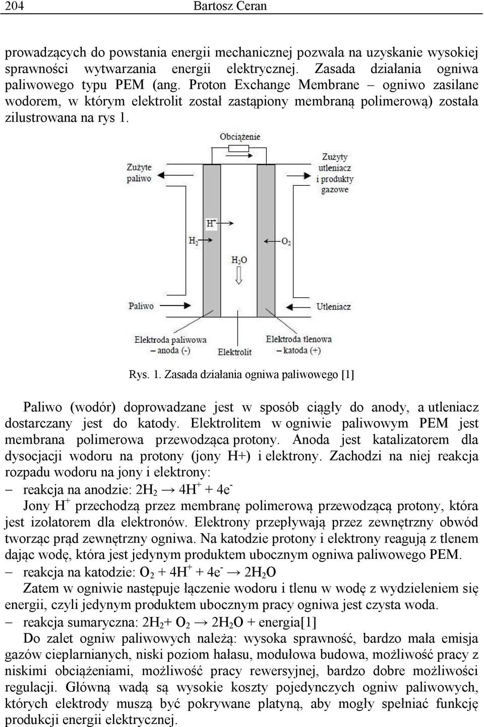 Rys. 1. Zasada działania ogniwa paliwowego [1] Paliwo (wodór) doprowadzane jest w sposób ciągły do anody, a utleniacz dostarczany jest do katody.