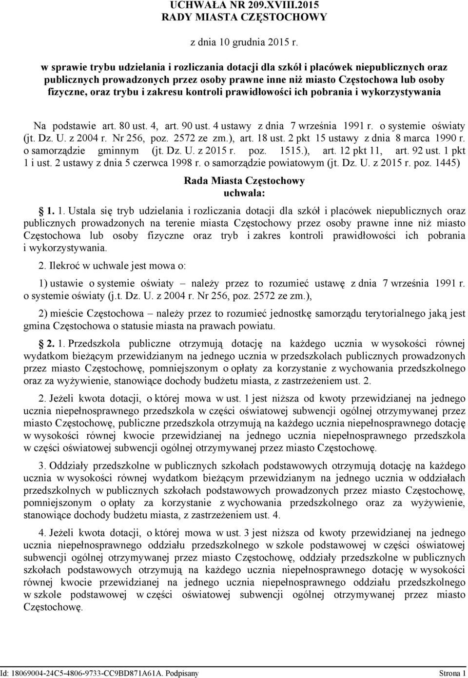 zakresu kontroli prawidłowości ich pobrania i wykorzystywania Na podstawie art. 80 ust. 4, art. 90 ust. 4 ustawy z dnia 7 września 1991 r. o systemie oświaty (jt. Dz. U. z 2004 r. Nr 256, poz.