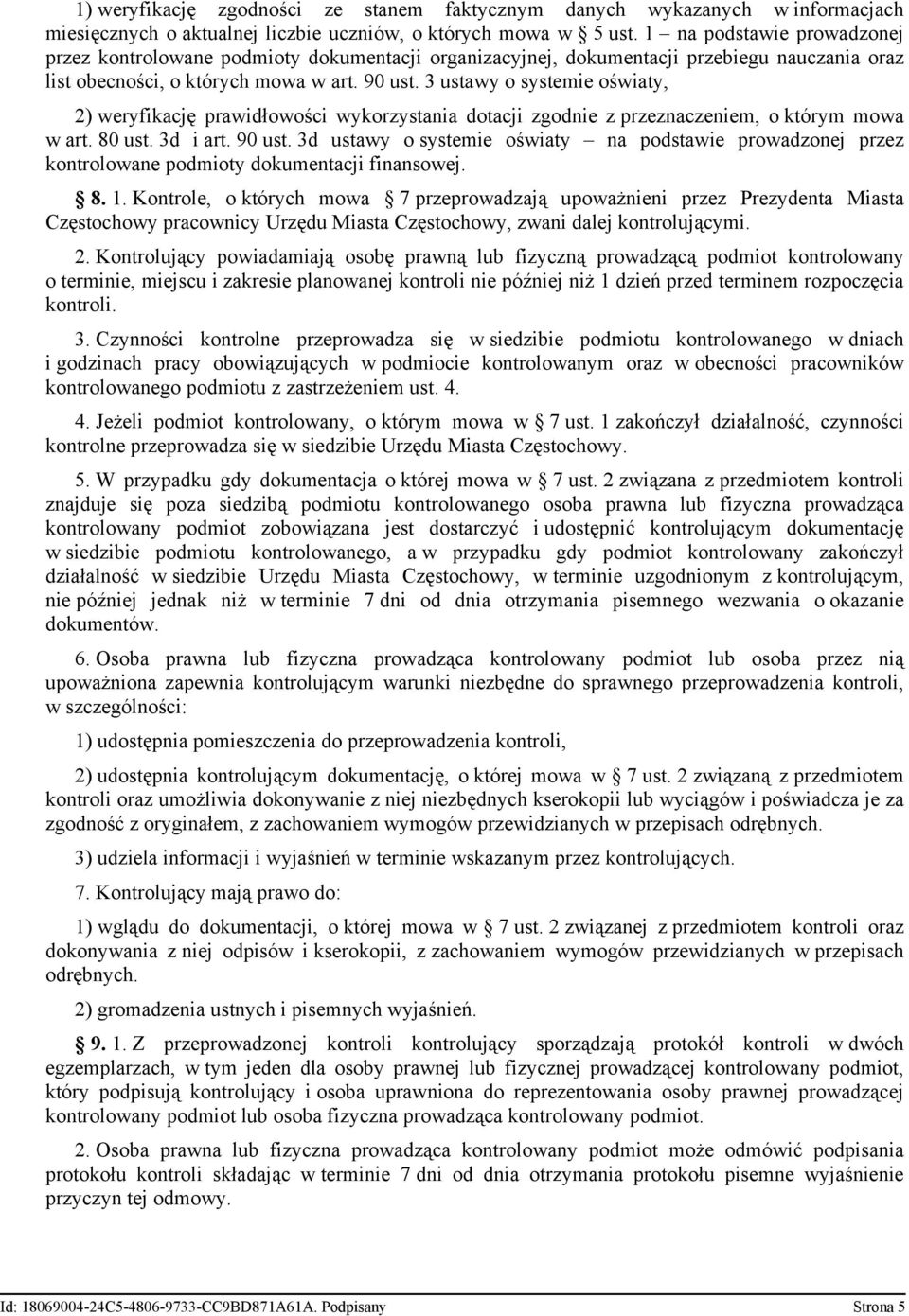 3 ustawy o systemie oświaty, 2) weryfikację prawidłowości wykorzystania dotacji zgodnie z przeznaczeniem, o którym mowa w art. 80 ust. 3d i art. 90 ust.