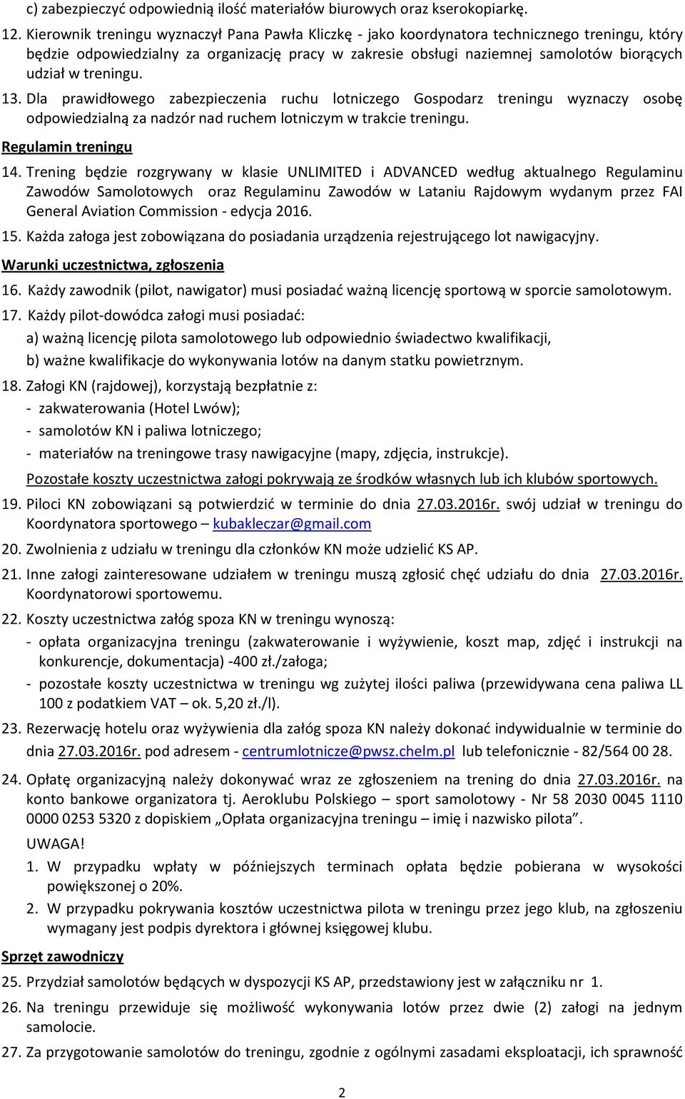 treningu. 13. Dla prawidłowego zabezpieczenia ruchu lotniczego Gospodarz treningu wyznaczy osobę odpowiedzialną za nadzór nad ruchem lotniczym w trakcie treningu. Regulamin treningu 14.