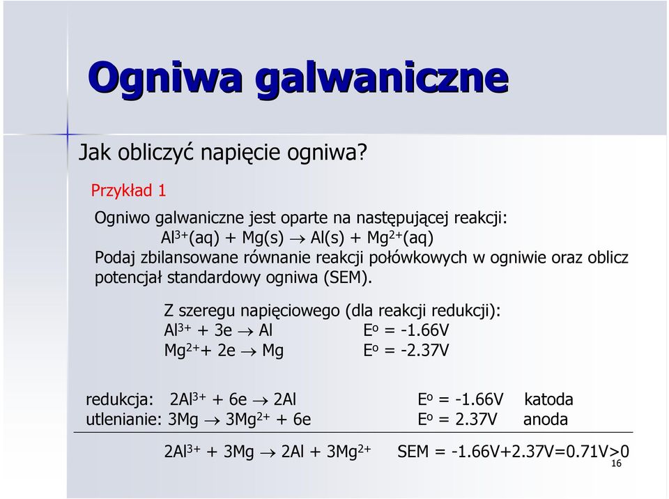 zbilansowane równanie reakcji połówkowych w ogniwie oraz oblicz potencjał standardowy ogniwa (SEM).