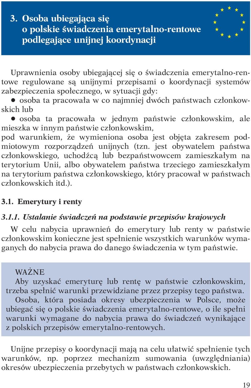 w innym państwie członkowskim, pod warunkiem, że wymieniona osoba jest objęta zakresem podmiotowym rozporządzeń unijnych (tzn.