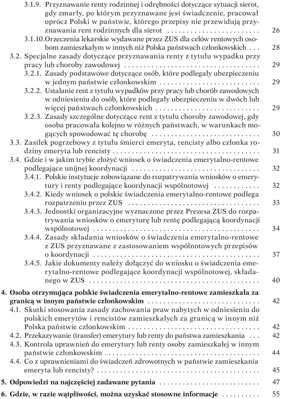 przyznawania rent rodzinnych dla sierot........................ 26 3.1.10. Orzeczenia lekarskie wydawane przez ZUS dla celów rentowych osobom zamieszkałym w innych niż Polska państwach członkowskich.