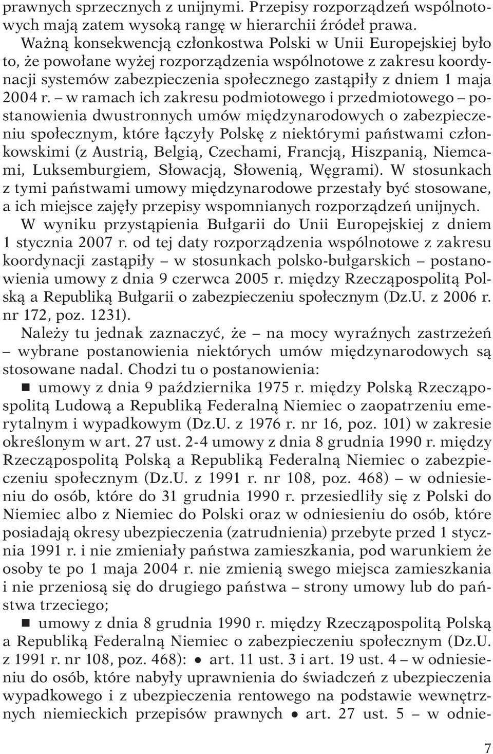 r. w ramach ich zakresu podmiotowego i przedmiotowego postanowienia dwustronnych umów międzynarodowych o zabezpieczeniu społecznym, które łączyły Polskę z niektórymi państwami członkowskimi (z