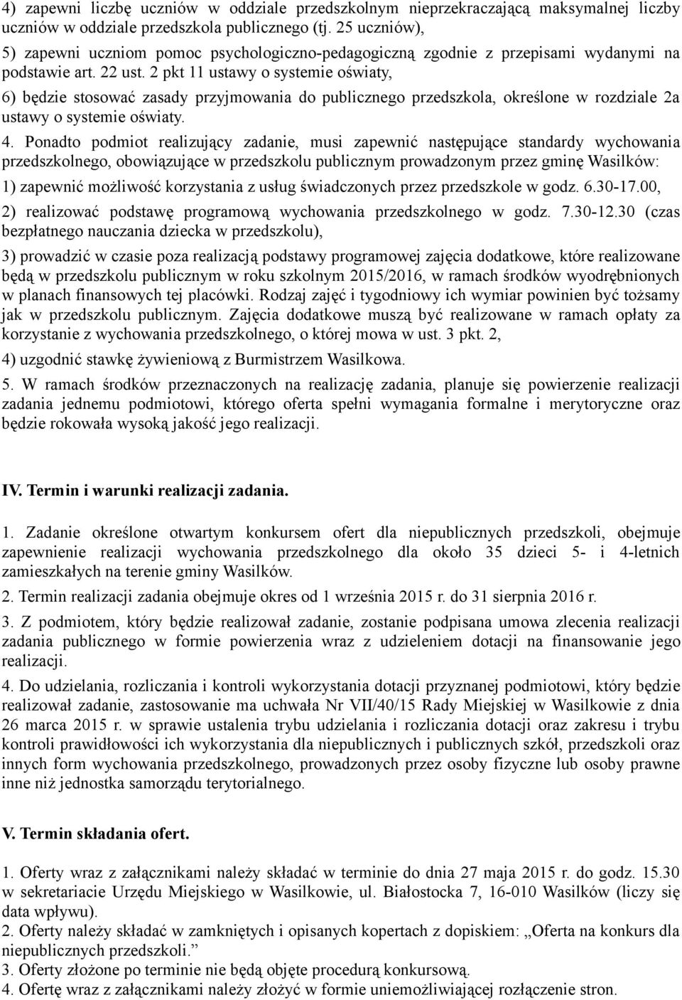 2 pkt 11 ustawy o systemie oświaty, 6) będzie stosować zasady przyjmowania do publicznego przedszkola, określone w rozdziale 2a ustawy o systemie oświaty. 4.