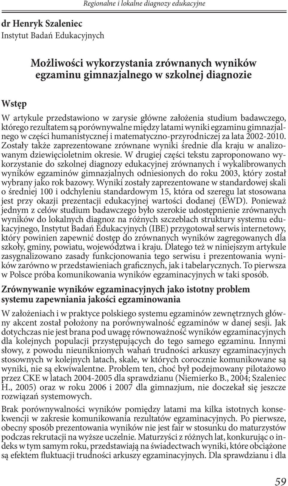 lata 2002-2010. Zostały także zaprezentowane zrównane wyniki średnie dla kraju w analizowanym dziewięcioletnim okresie.