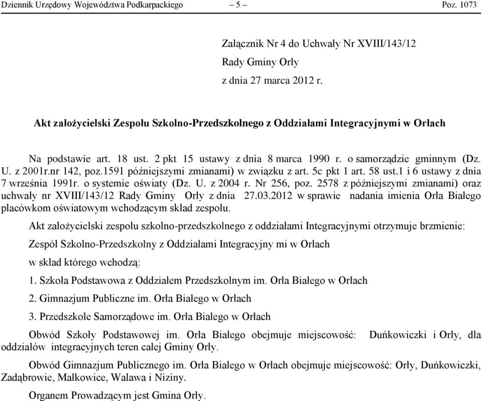 2578 z późniejszymi zmianami) oraz uchwały nr XVIII/143/12 z dnia 27.03.2012 w sprawie nadania imienia Orła Białego placówkom oświatowym wchodzącym skład zespołu.