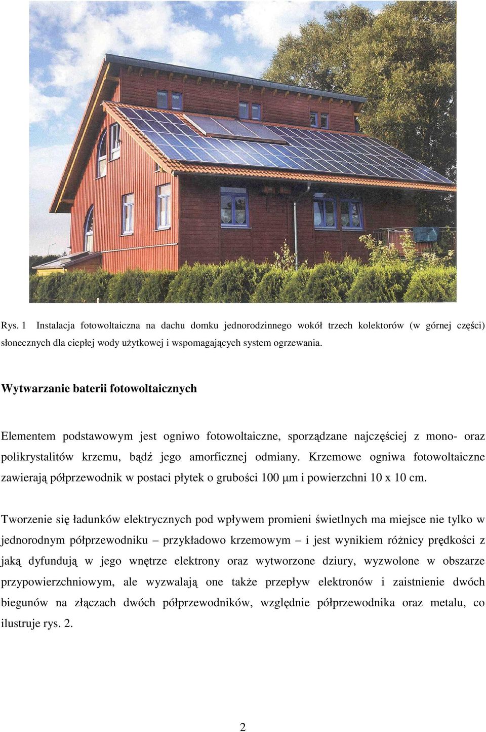 Krzemowe ogniwa fotowoltaiczne zawierają półprzewodnik w postaci płytek o grubości 100 µm i powierzchni 10 x 10 cm.