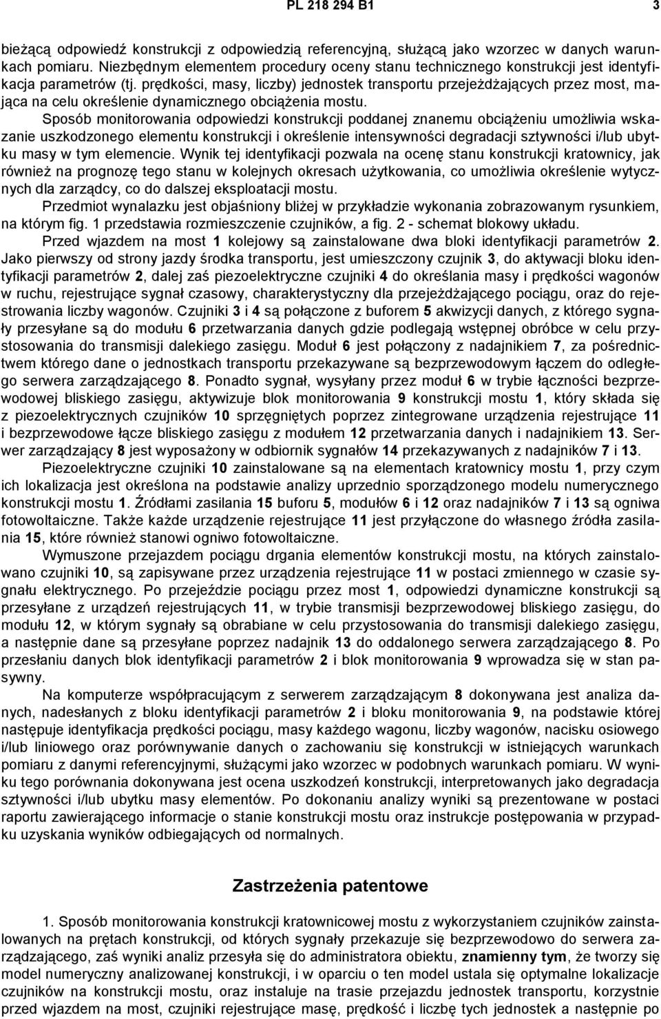 prędkości, masy, liczby) jednostek transportu przejeżdżających przez most, mająca na celu określenie dynamicznego obciążenia mostu.