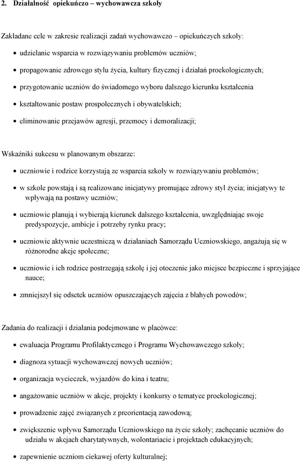 przejawów agresji, przemocy i demoralizacji; Wskaźniki sukcesu w planowanym obszarze: uczniowie i rodzice korzystają ze wsparcia szkoły w rozwiązywaniu problemów; w szkole powstają i są realizowane