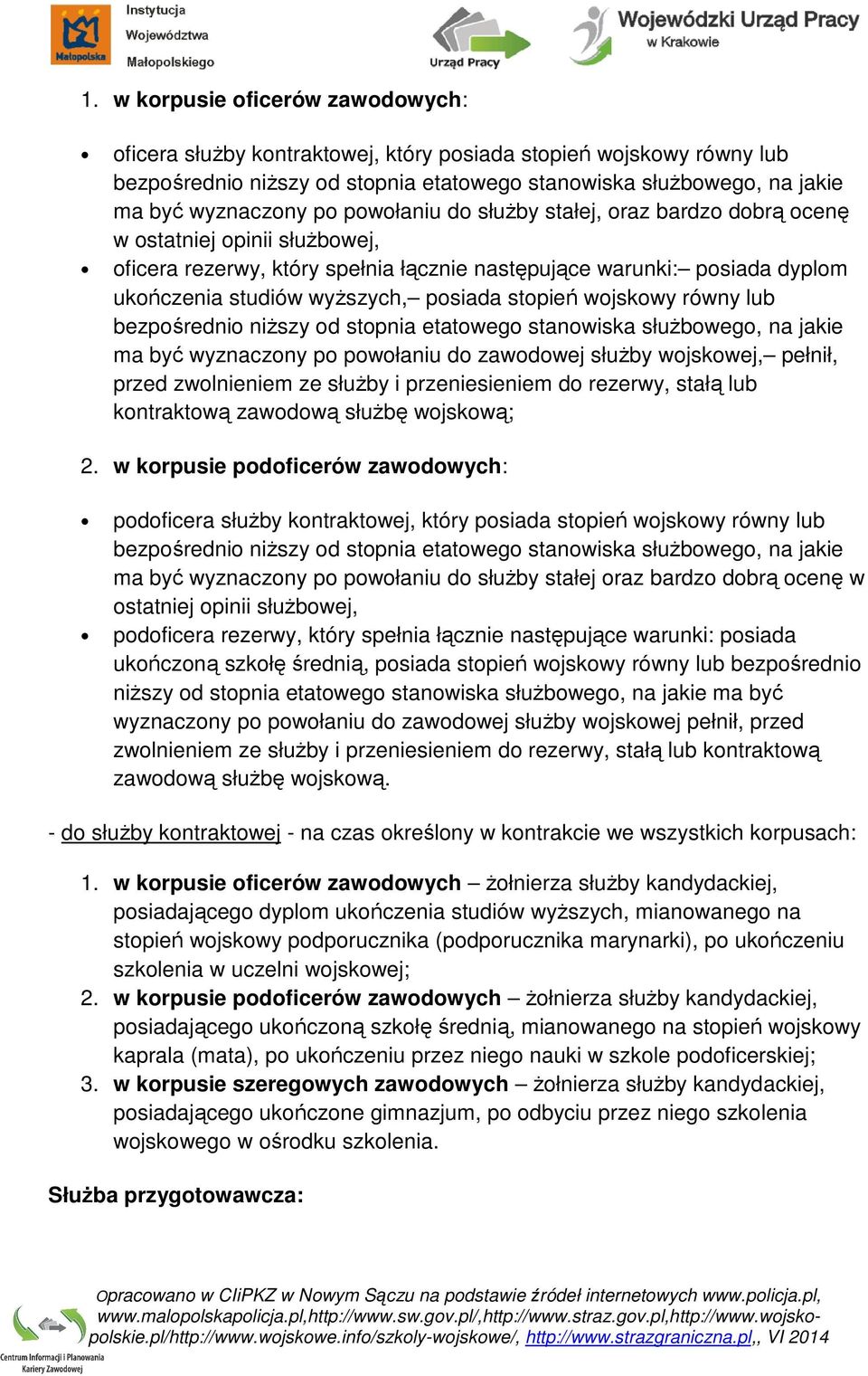 stopień wojskowy równy lub bezpośrednio niższy od stopnia etatowego stanowiska służbowego, na jakie ma być wyznaczony po powołaniu do zawodowej służby wojskowej, pełnił, przed zwolnieniem ze służby i