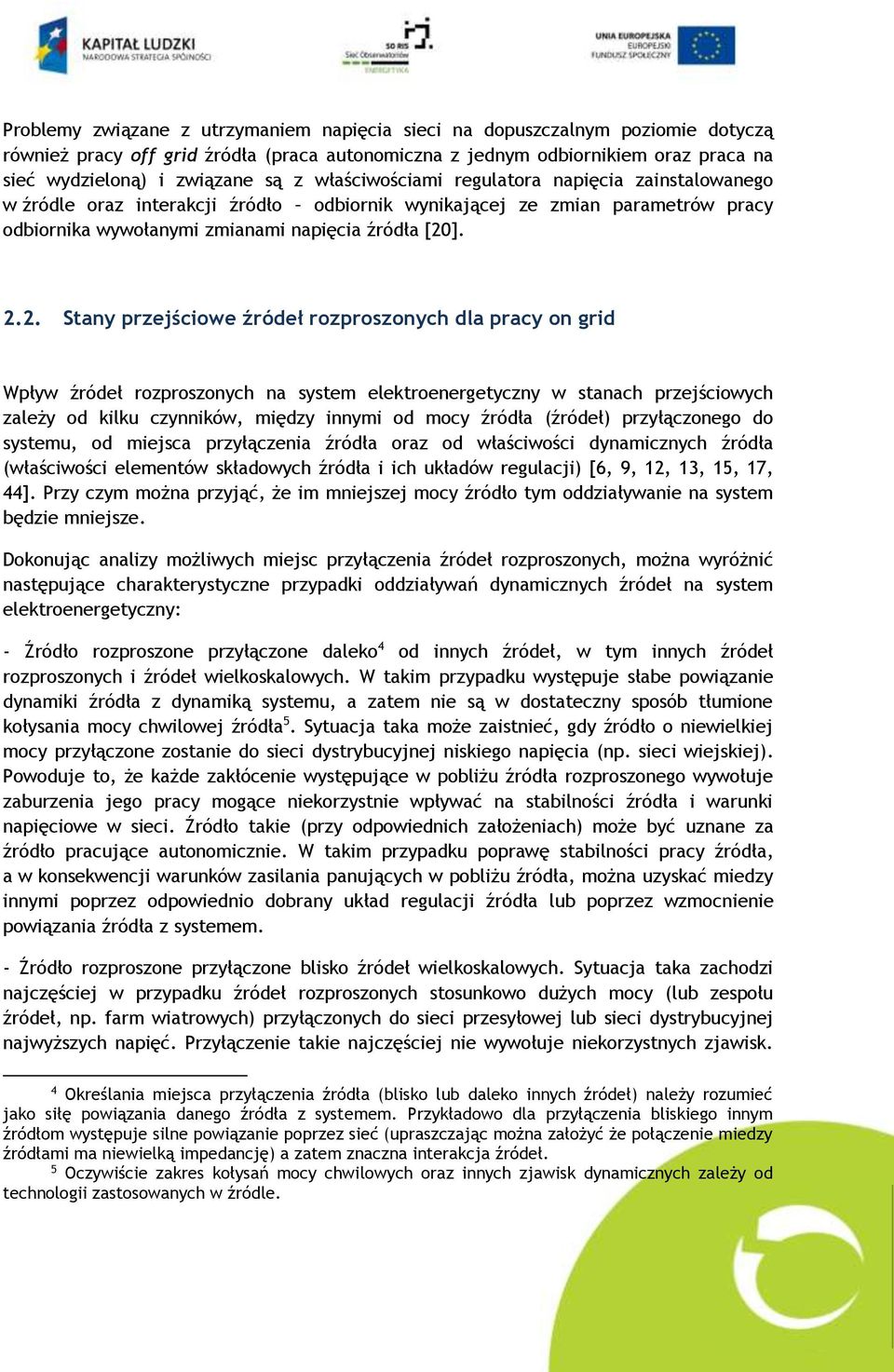 ]. 2.2. Stany przejściowe źródeł rozproszonych dla pracy on grid Wpływ źródeł rozproszonych na system elektroenergetyczny w stanach przejściowych zależy od kilku czynników, między innymi od mocy