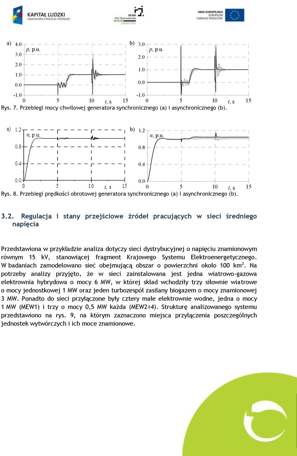 Regulacja i stany przejściowe źródeł pracujących w sieci średniego napięcia Przedstawiona w przykładzie analiza dotyczy sieci dystrybucyjnej o napięciu znamionowym równym 15 kv, stanowiącej fragment