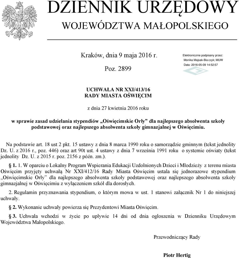 absolwenta szkoły gimnazjalnej w Oświęcimiu. Na podstawie art. 18 ust 2 pkt. 15 ustawy z dnia 8 marca 1990 roku o samorządzie gminnym (tekst jednolity Dz. U. z 2016 r., poz. 446) oraz art 90t ust.