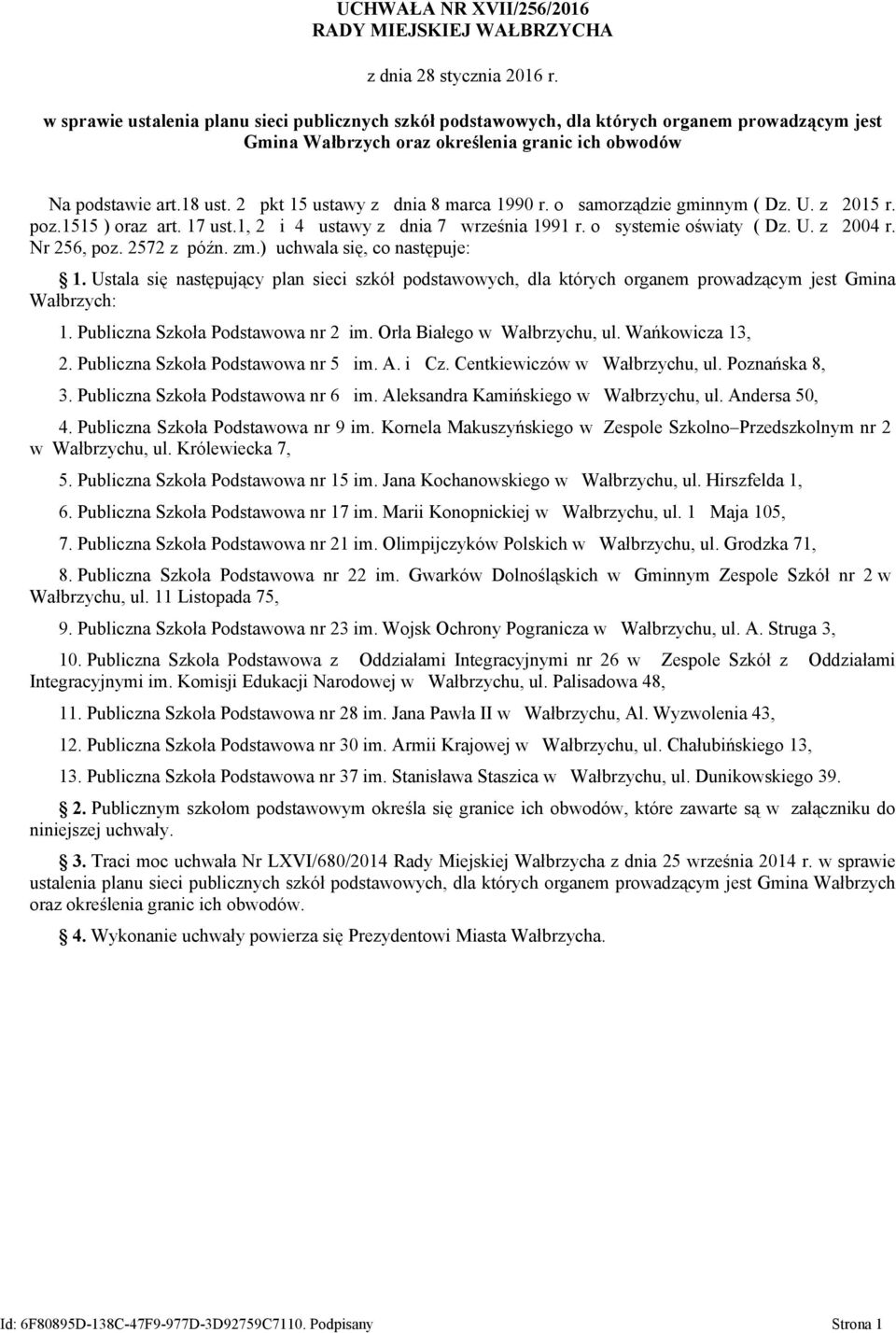 2 pkt 15 ustawy z dnia 8 marca 1990 r. o samorządzie gminnym ( Dz. U. z 2015 r. poz.1515 ) oraz art. 17 ust.1, 2 i 4 ustawy z dnia 7 września 1991 r. o systemie oświaty ( Dz. U. z 2004 r. Nr 256, poz.