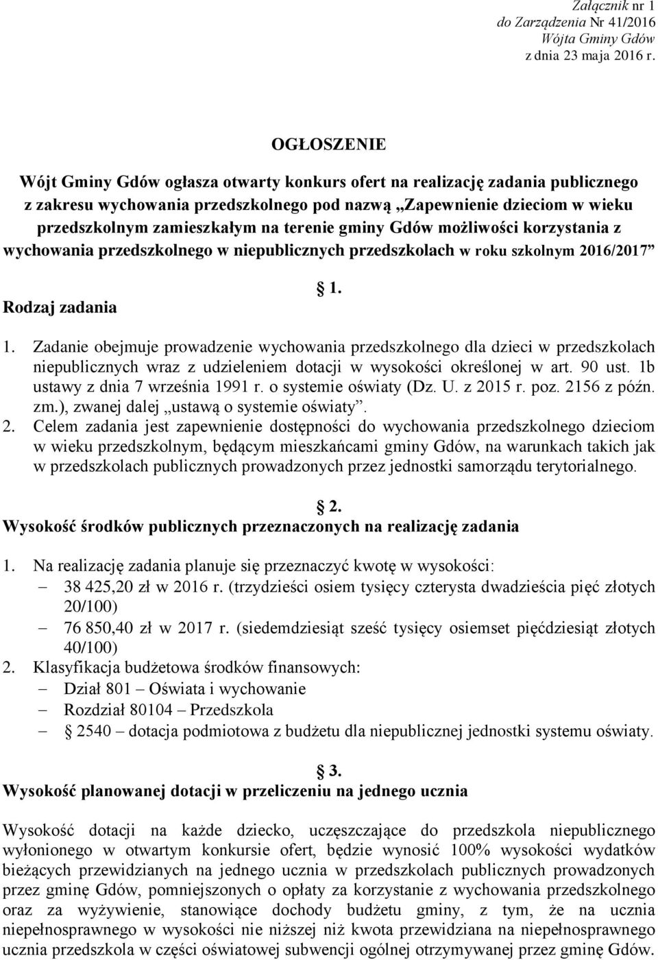 terenie gminy Gdów możliwości korzystania z wychowania przedszkolnego w niepublicznych przedszkolach w roku szkolnym 2016/2017 Rodzaj zadania 1.