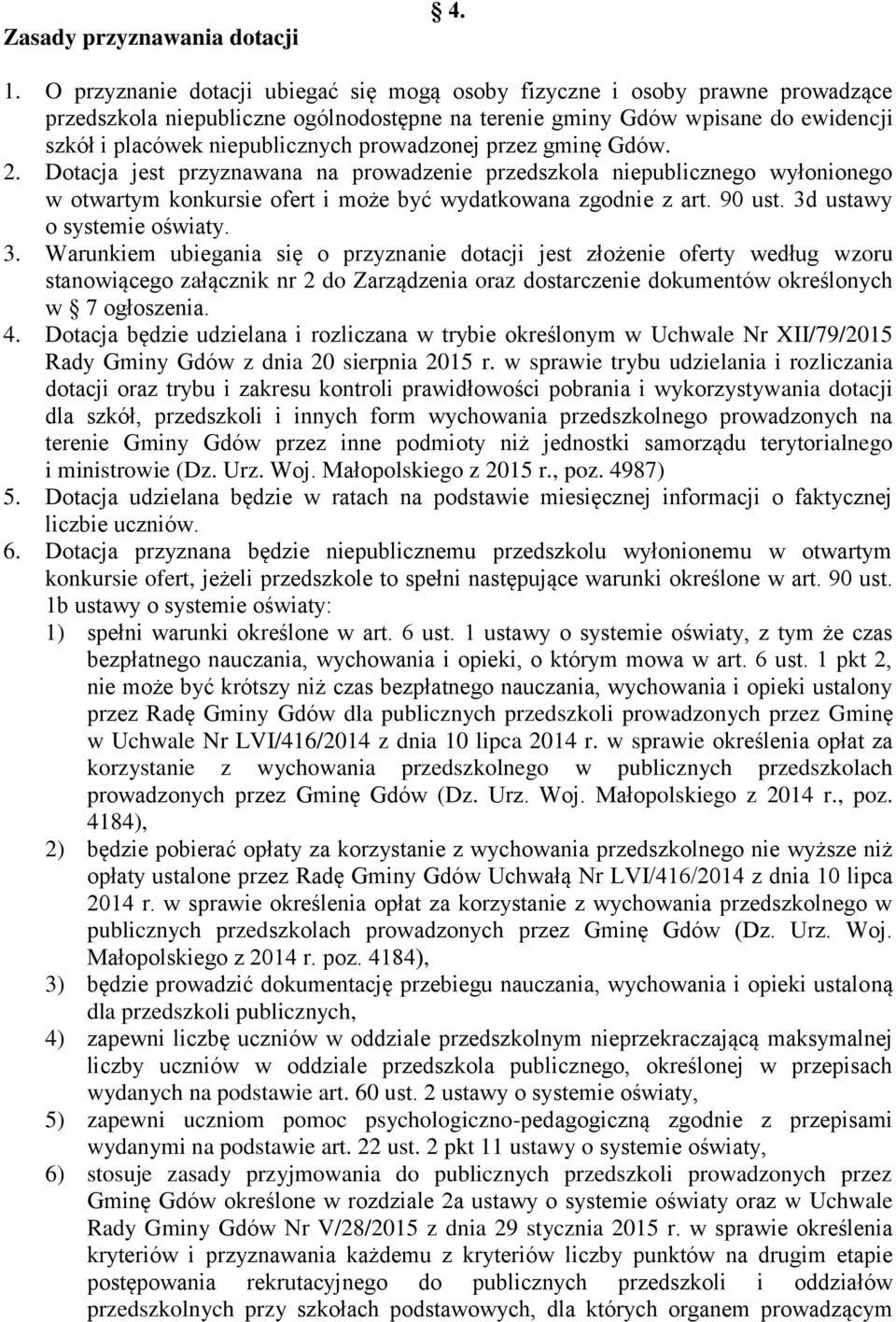 prowadzonej przez gminę Gdów. 2. Dotacja jest przyznawana na prowadzenie przedszkola niepublicznego wyłonionego w otwartym konkursie ofert i może być wydatkowana zgodnie z art. 90 ust.