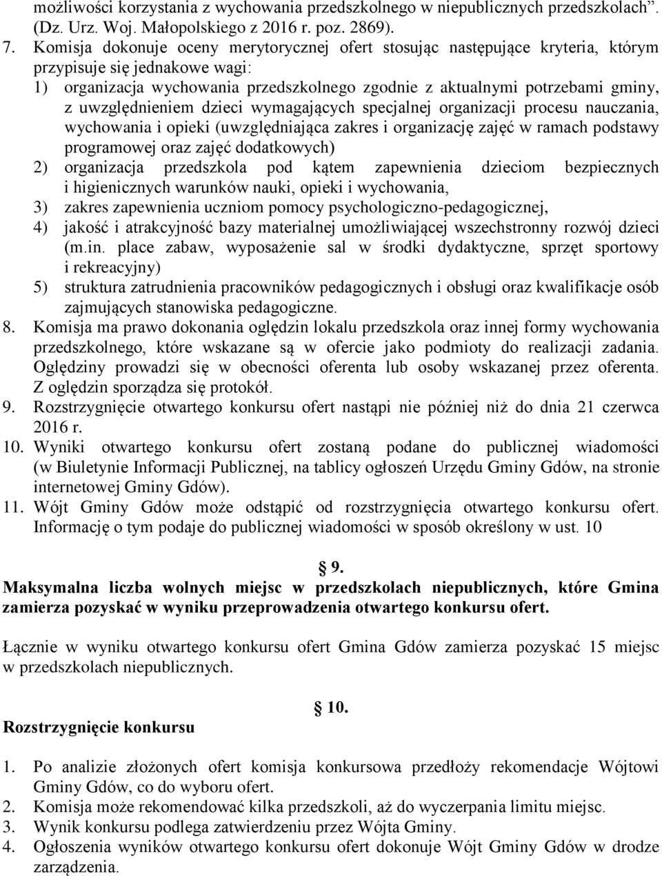 uwzględnieniem dzieci wymagających specjalnej organizacji procesu nauczania, wychowania i opieki (uwzględniająca zakres i organizację zajęć w ramach podstawy programowej oraz zajęć dodatkowych) 2)
