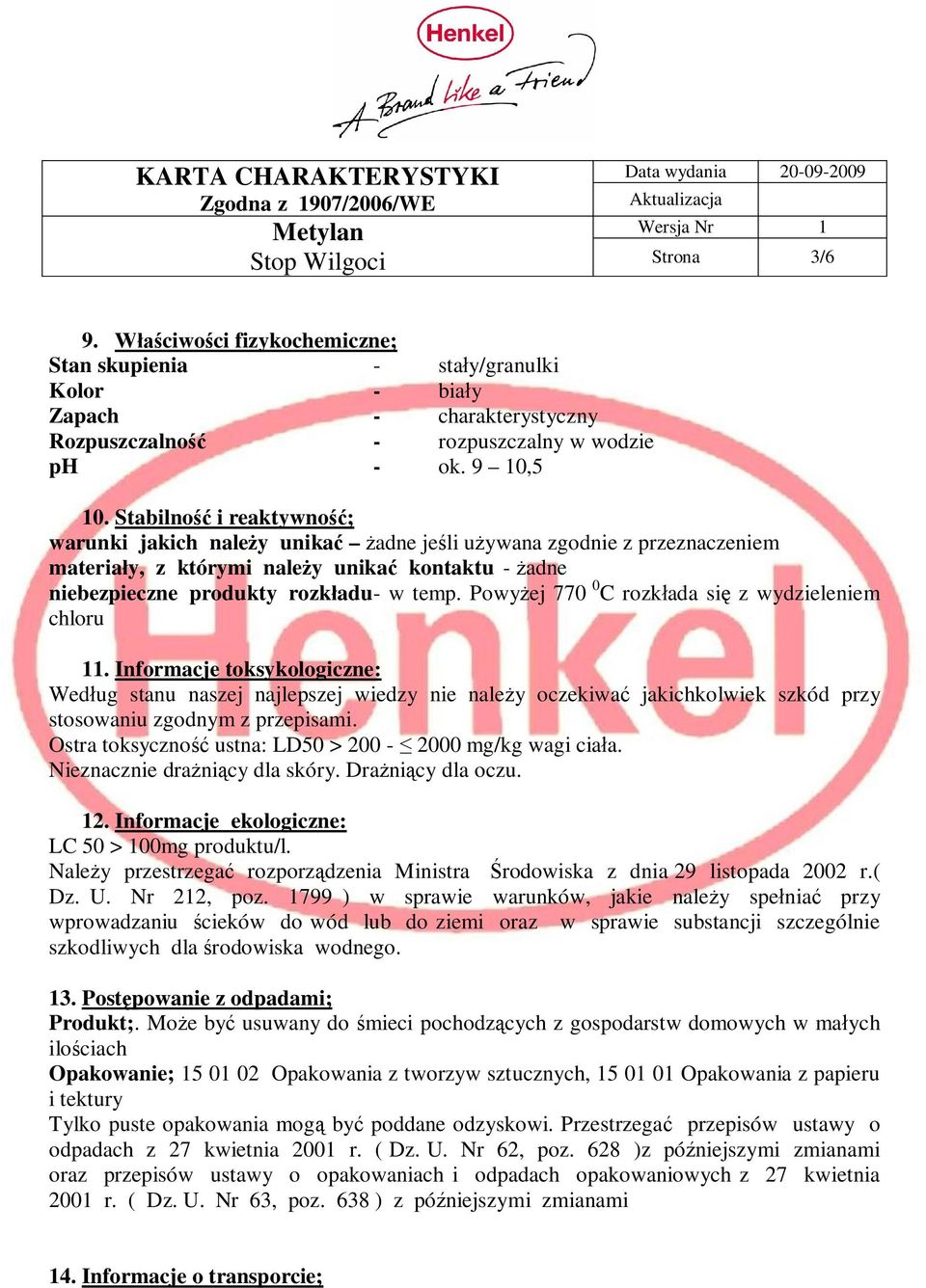 Powy ej 770 0 C rozk ada si z wydzieleniem chloru 11. Informacje toksykologiczne: Wed ug stanu naszej najlepszej wiedzy nie nale y oczekiwa jakichkolwiek szkód przy stosowaniu zgodnym z przepisami.