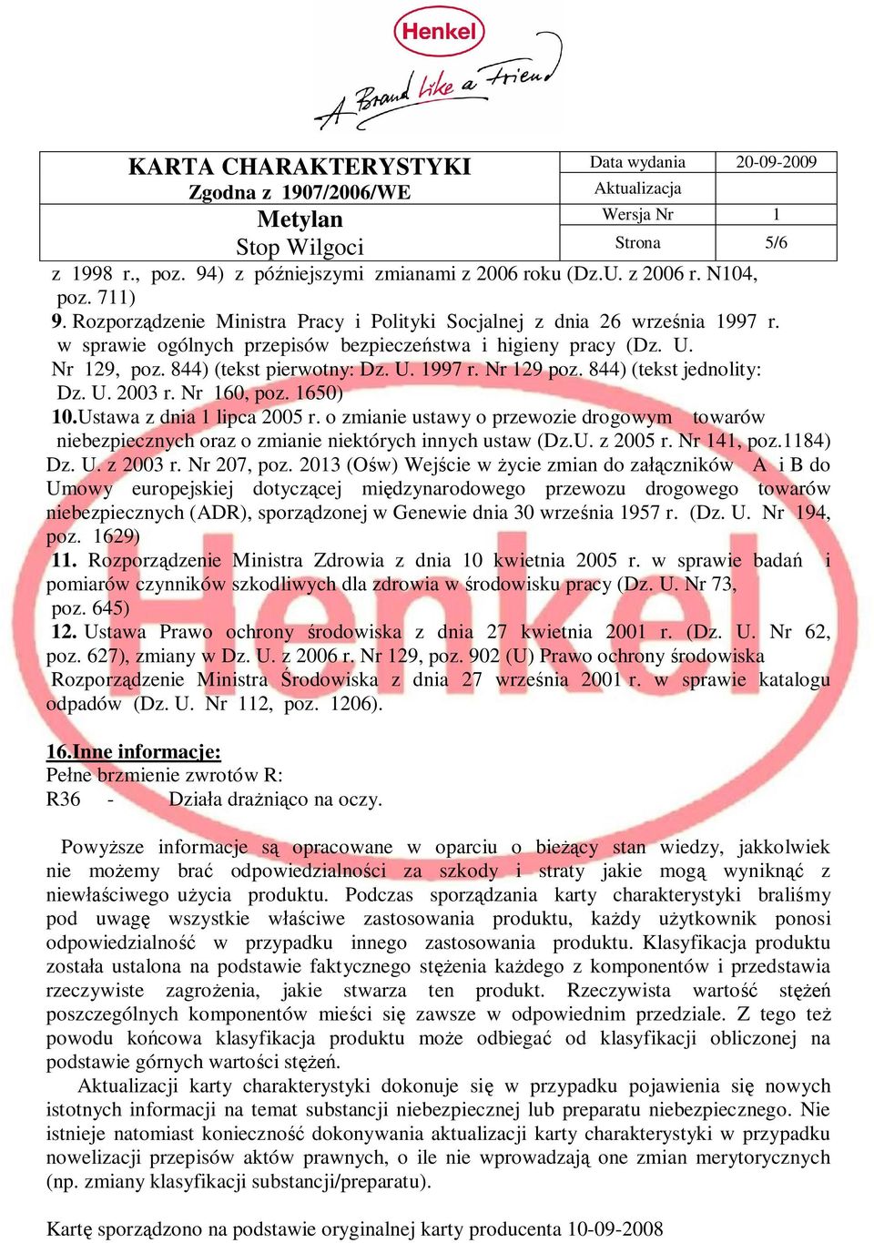 Ustawa z dnia 1 lipca 2005 r. o zmianie ustawy o przewozie drogowym towarów niebezpiecznych oraz o zmianie niektórych innych ustaw (Dz.U. z 2005 r. Nr 141, poz.1184) Dz. U. z 2003 r. Nr 207, poz.