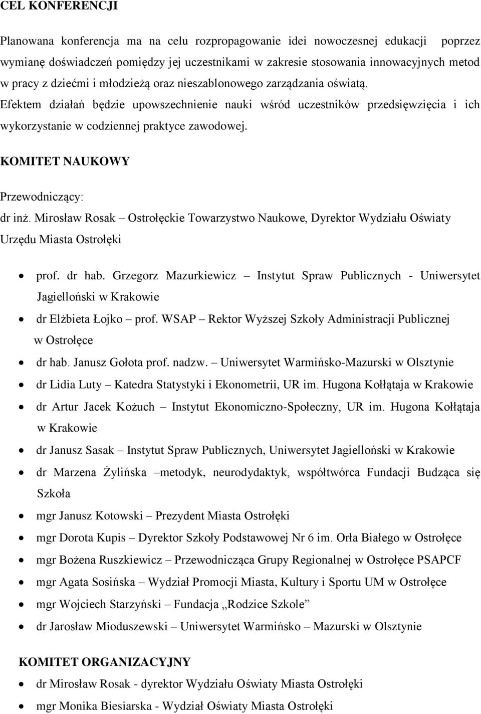 KOMITET NAUKOWY Przewodniczący: dr inż. Mirosław Rosak Ostrołęckie Towarzystwo Naukowe, Dyrektor Wydziału Oświaty Urzędu Miasta Ostrołęki prof. dr hab.