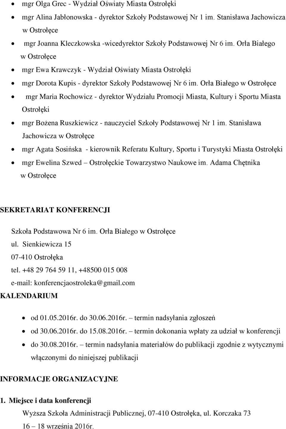 Orła Białego w Ostrołęce mgr Ewa Krawczyk - Wydział Oświaty Miasta Ostrołęki mgr Dorota Kupis - dyrektor Szkoły Podstawowej Nr 6 im.