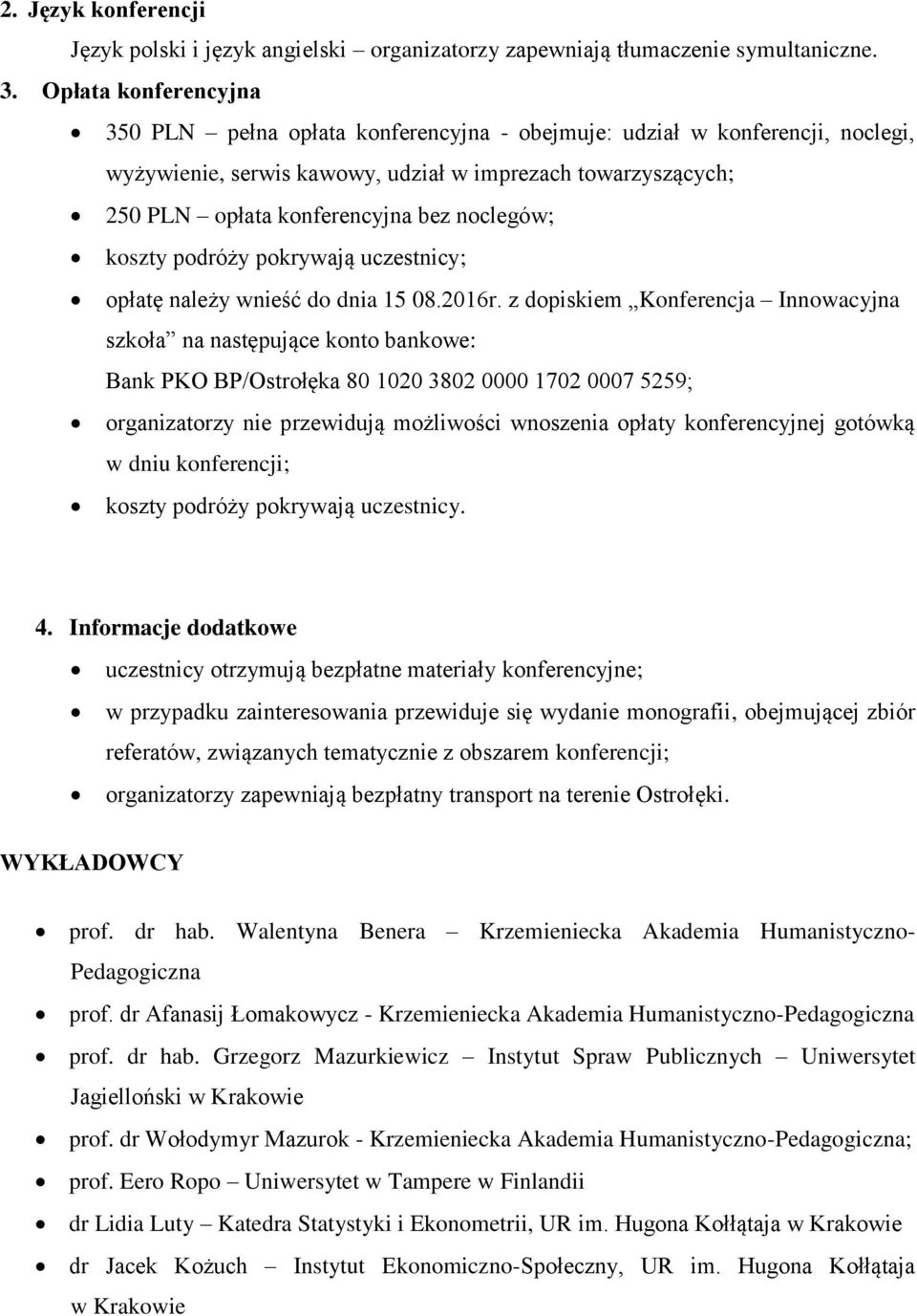 noclegów; koszty podróży pokrywają uczestnicy; opłatę należy wnieść do dnia 15 08.2016r.