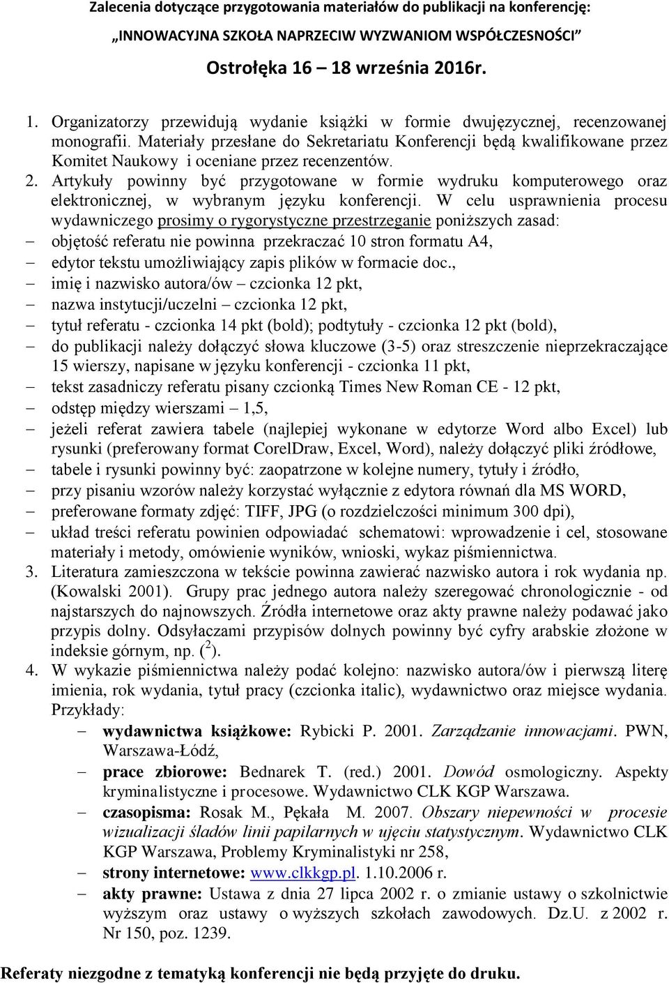 Materiały przesłane do Sekretariatu Konferencji będą kwalifikowane przez Komitet Naukowy i oceniane przez recenzentów. 2.