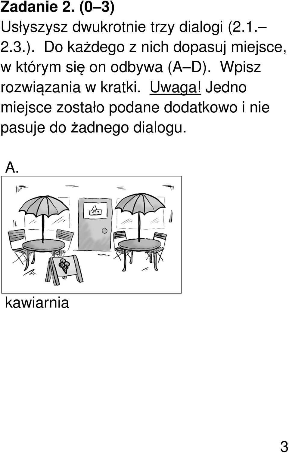 Do każdego z nich dopasuj miejsce, w którym się on odbywa (A