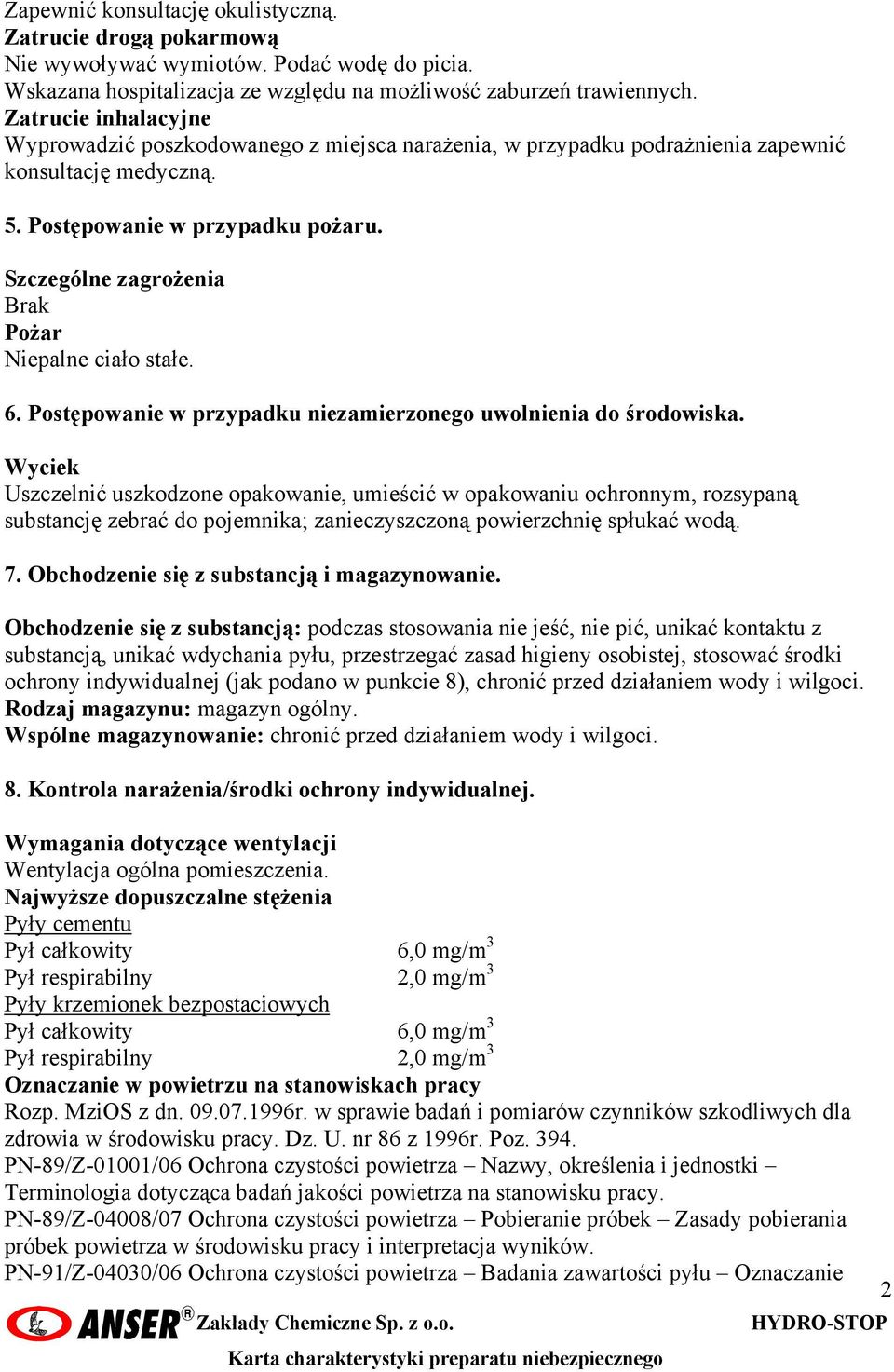 Szczególne zagrożenia Brak Pożar Niepalne ciało stałe. 6. Postępowanie w przypadku niezamierzonego uwolnienia do środowiska.