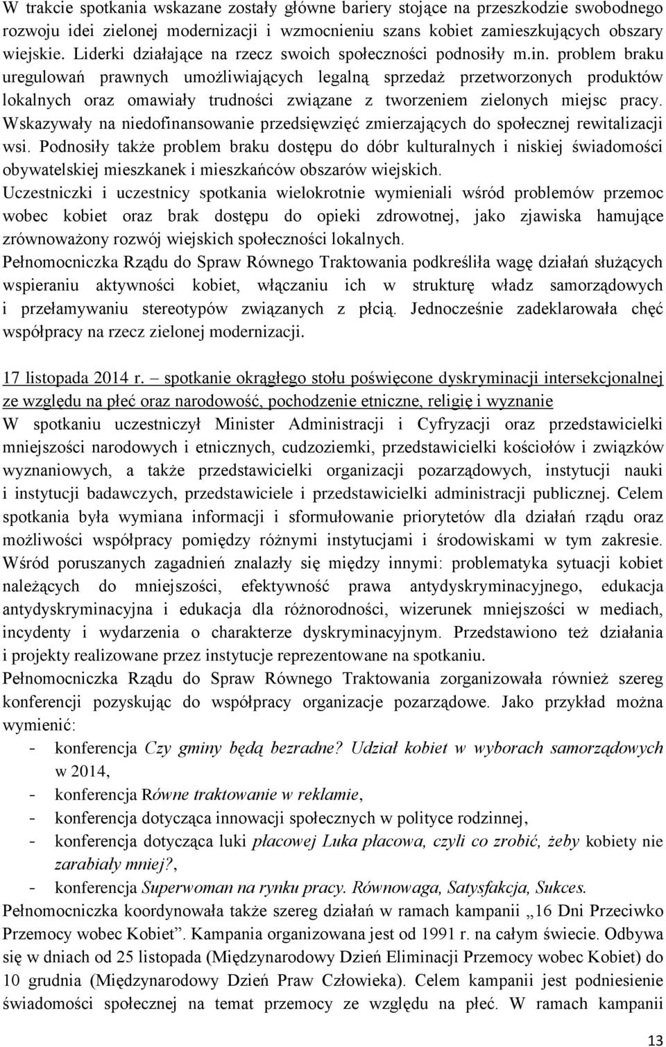 problem braku uregulowań prawnych umożliwiających legalną sprzedaż przetworzonych produktów lokalnych oraz omawiały trudności związane z tworzeniem zielonych miejsc pracy.