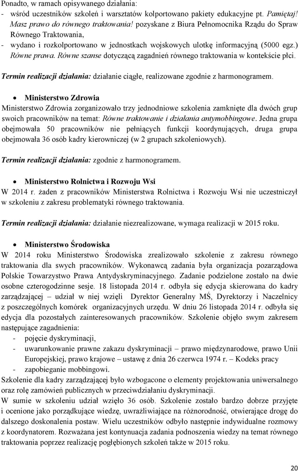 Równe szanse dotyczącą zagadnień równego traktowania w kontekście płci. Termin realizacji działania: działanie ciągłe, realizowane zgodnie z harmonogramem.