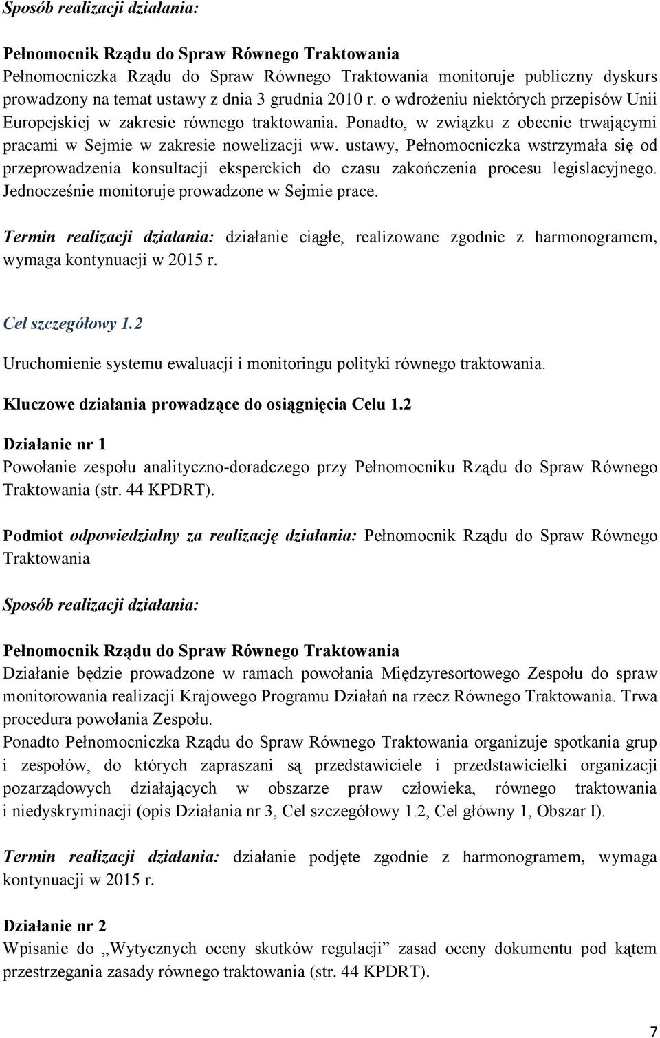 ustawy, Pełnomocniczka wstrzymała się od przeprowadzenia konsultacji eksperckich do czasu zakończenia procesu legislacyjnego. Jednocześnie monitoruje prowadzone w Sejmie prace.