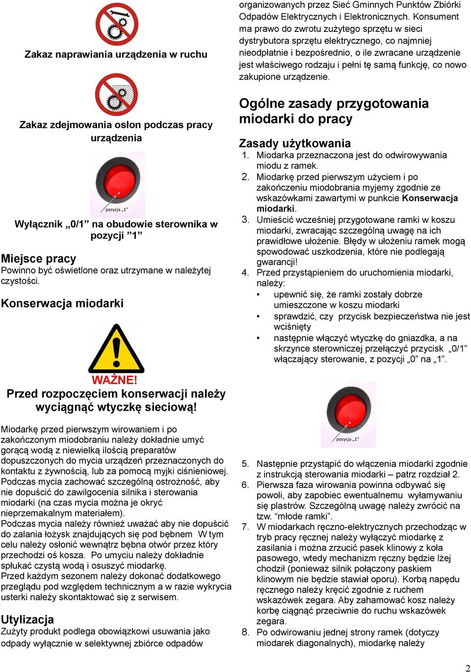 Konsument ma prawo do zwrotu zużytego sprzętu w sieci dystrybutora sprzętu elektrycznego, co najmniej nieodpłatnie i bezpośrednio, o ile zwracane urządzenie jest właściwego rodzaju i pełni tę samą