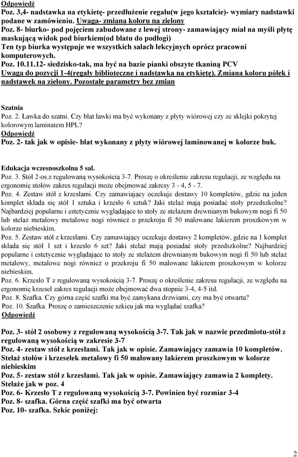 pracowni komputerowych. Poz. 10.11.12- siedzisko-tak, ma być na bazie pianki obszyte tkaniną PCV Uwaga do pozycji 1-4(regały biblioteczne i nadstawka na etykietę).