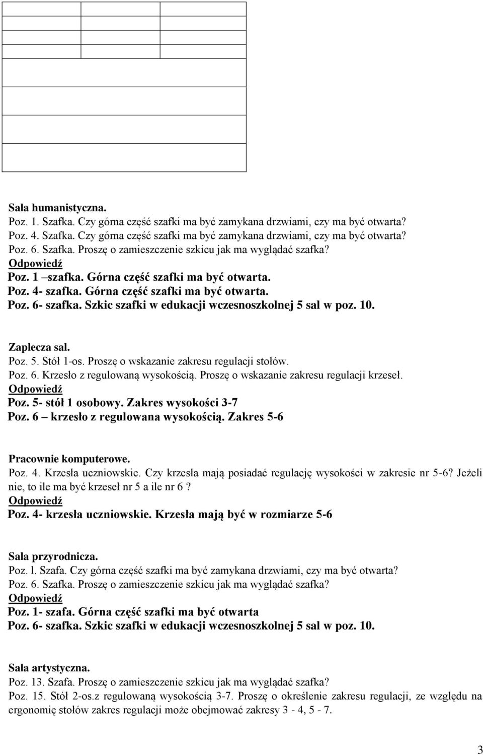 Proszę o wskazanie zakresu regulacji stołów. Poz. 6. Krzesło z regulowaną wysokością. Proszę o wskazanie zakresu regulacji krzeseł. Poz. 5- stół 1 osobowy. Zakres wysokości 3-7 Poz.